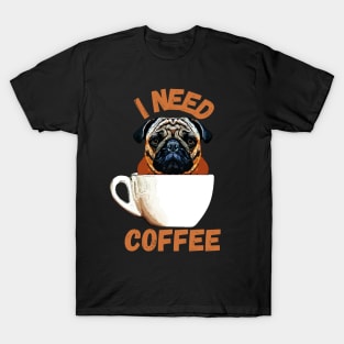 Pug Dog I Need Coffee T-Shirt